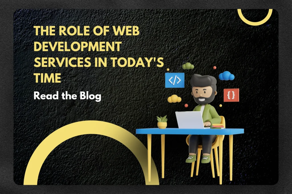 The Role of Web Development Services in Today's Time